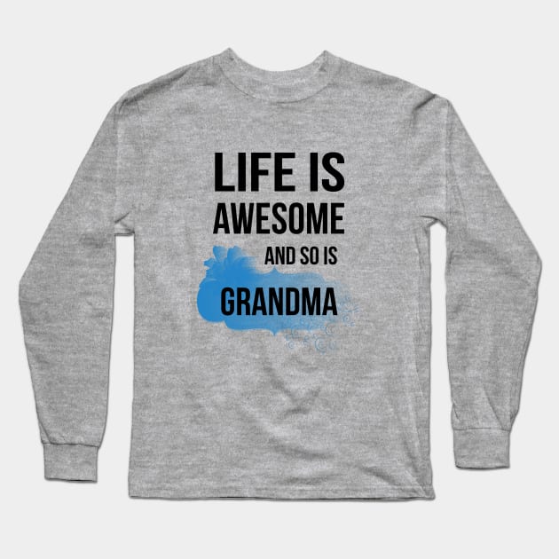 Life Is Awesome And So Is Grandma Long Sleeve T-Shirt by teegear